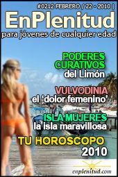 Tu Horoscopo 2010
Poderes curativos del limon
Vulvodinia, el ‘dolor femenino’
Isla Mujeres, la isla maravillosa y mucho más en la Revista EnPlenitud Nº 212